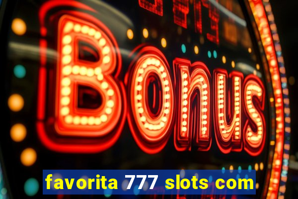 favorita 777 slots com